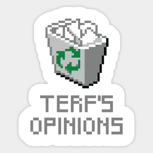 TERF'S OPINIONS BELONG IN THE TRASH Sticker